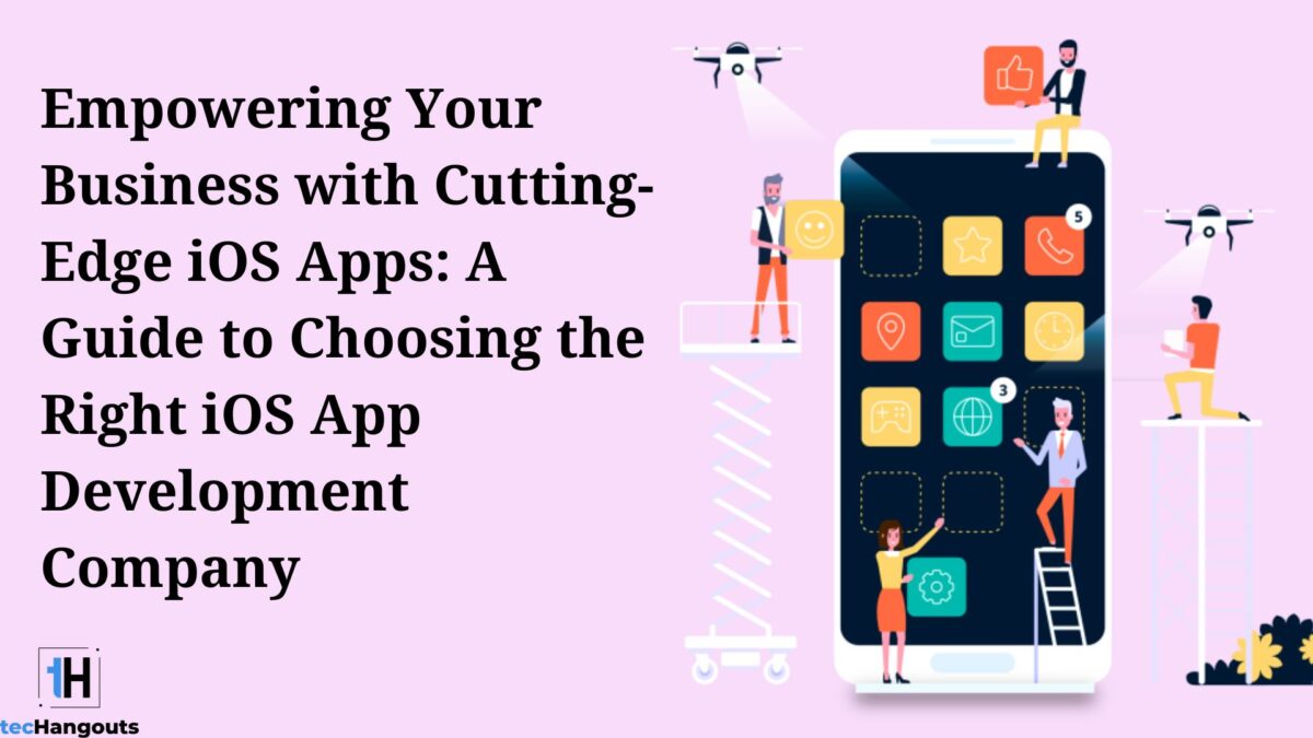 A Guide to Choosing the Right iOS App Development Company