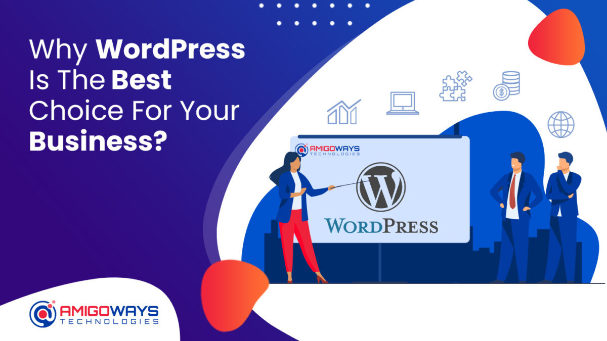 Why WordPress Is The Best Choice For Your Business? – Amigoways