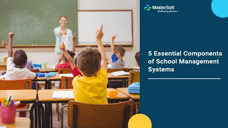 5 Essential Components of School Management Systems