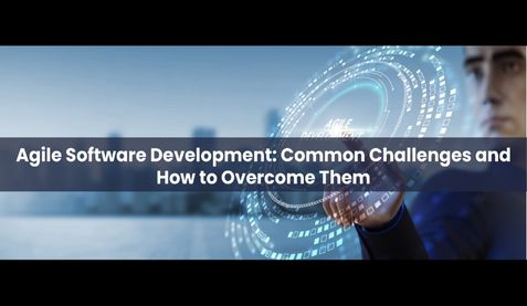 Agile Software Development: Common Challenges and How to Overcome Them