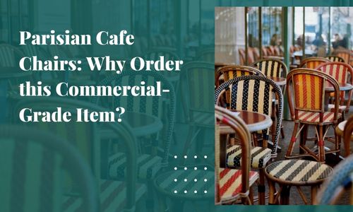 Parisian Cafe Chairs: Why Order this Commercial-Grade Item?