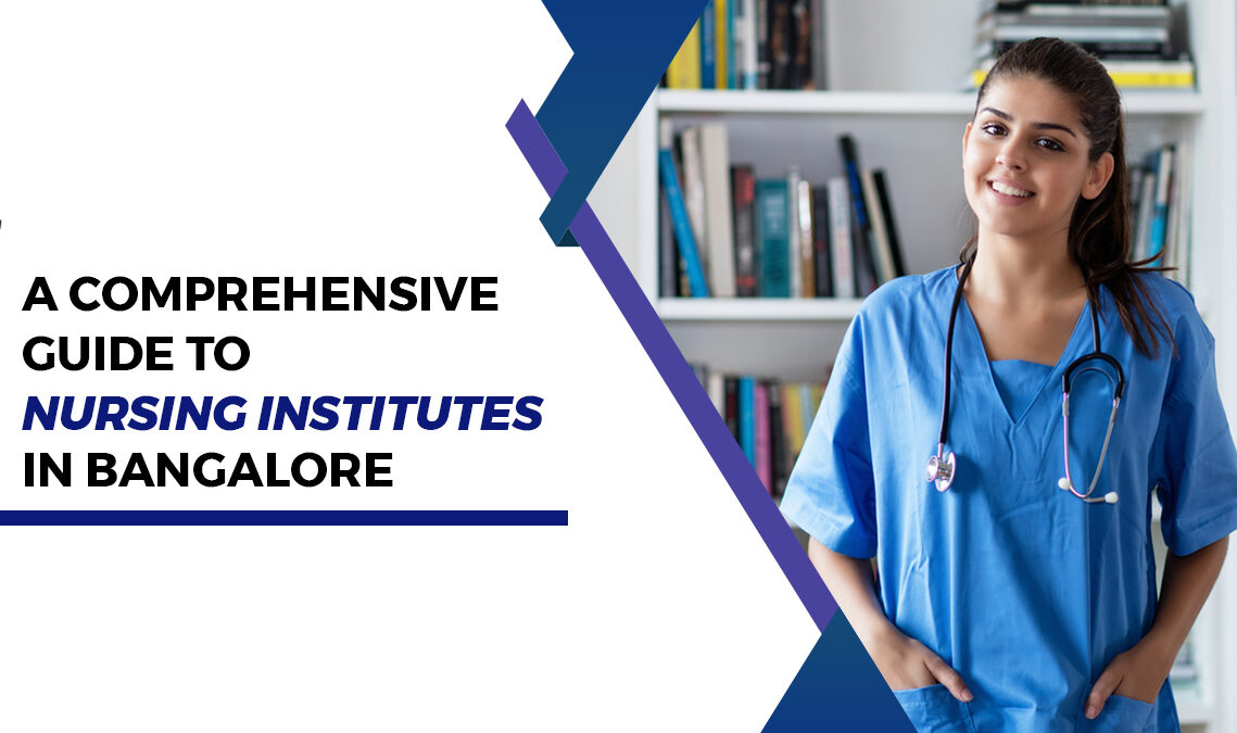 A Comprehensive Guide to Nursing Institutes in Bangalore