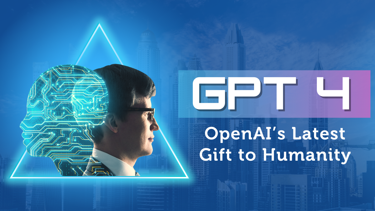 GPT-4: OpenAI’s Latest Gift to Humanity