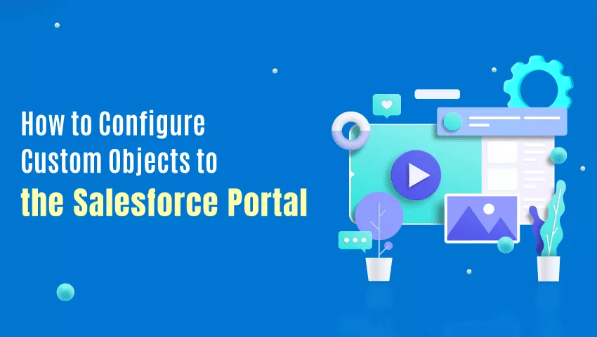 How to Configure Custom Objects to the Salesforce Portal?