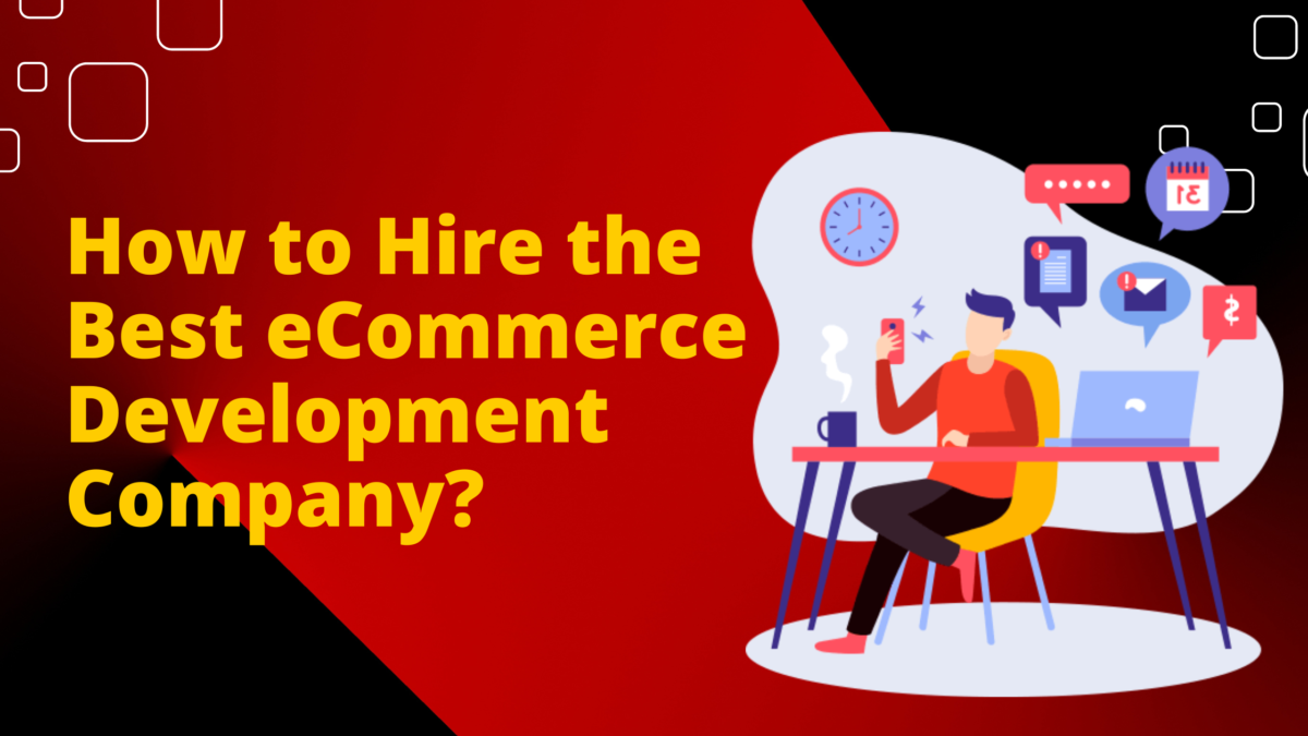 How to Hire the Best eCommerce Development Company?