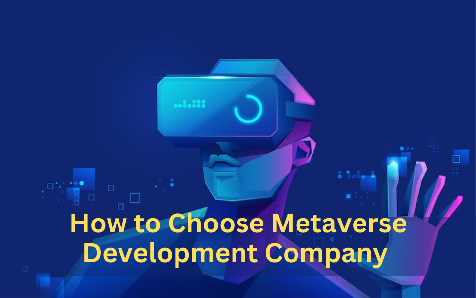 How to choose Metaverse development company 