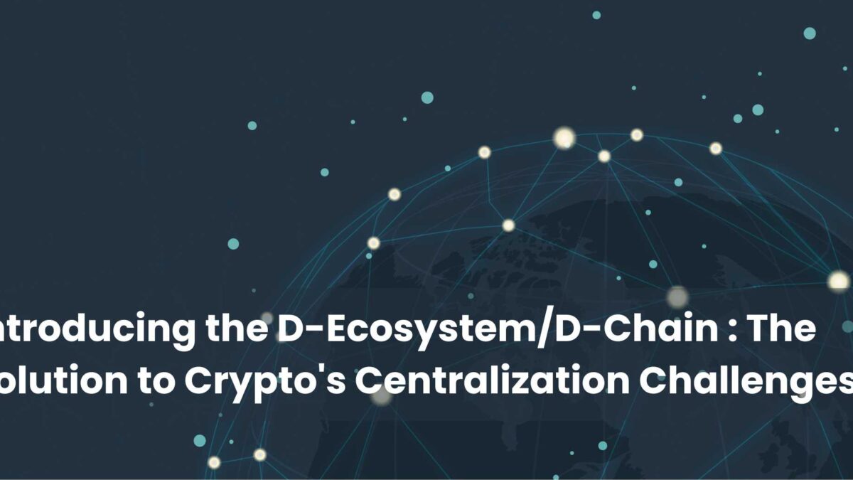 D-Ecosystem/D-Chain: The Solution to Crypto’s Centralization Challenges