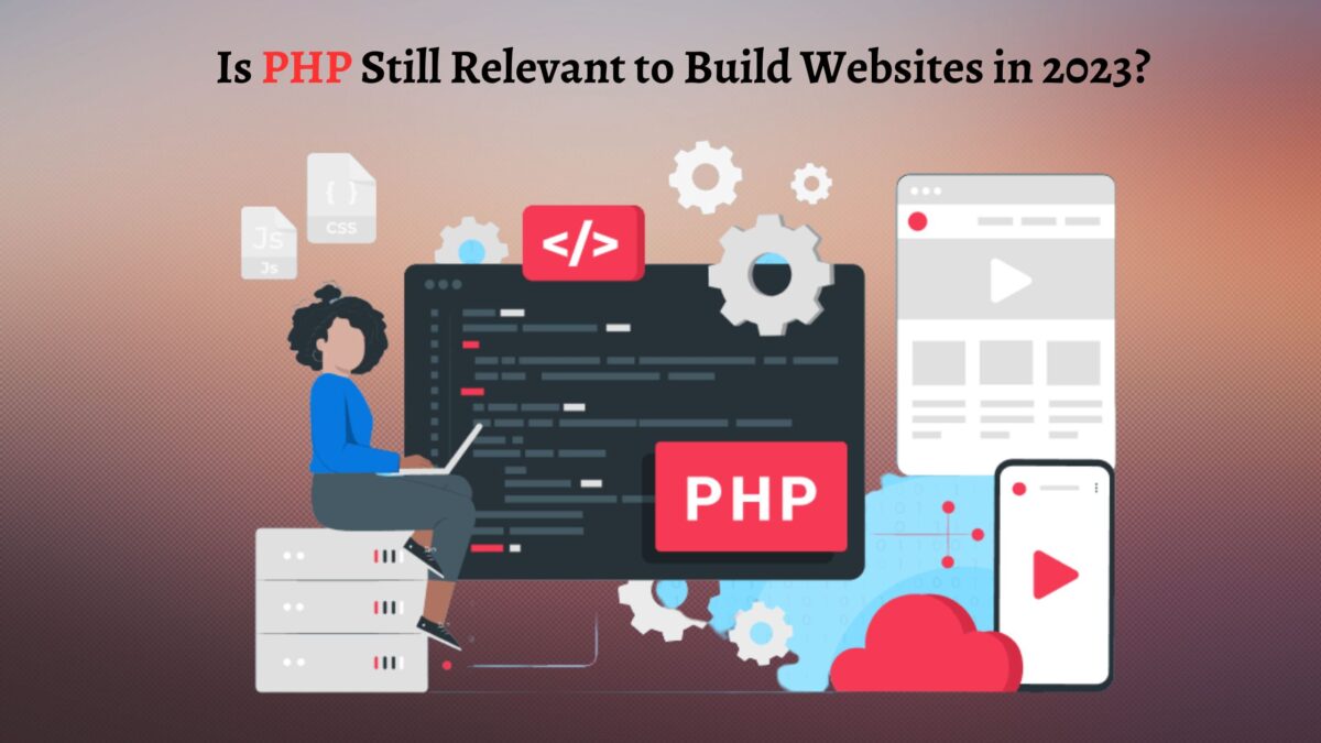 Is PHP Still Relevant to Build Websites in 2023?