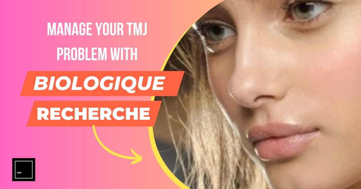 Tips On How To Manage Your TMJ Problem with Biologique Recherche
