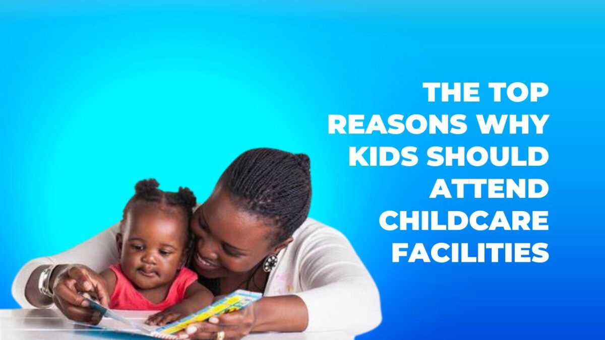 The Top Reasons Why Kids Should Attend Childcare Facilities