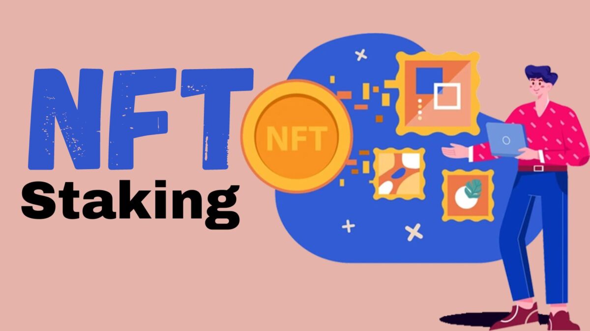 NFT Staking – The Recent Choice Of NFT Enthusiasts