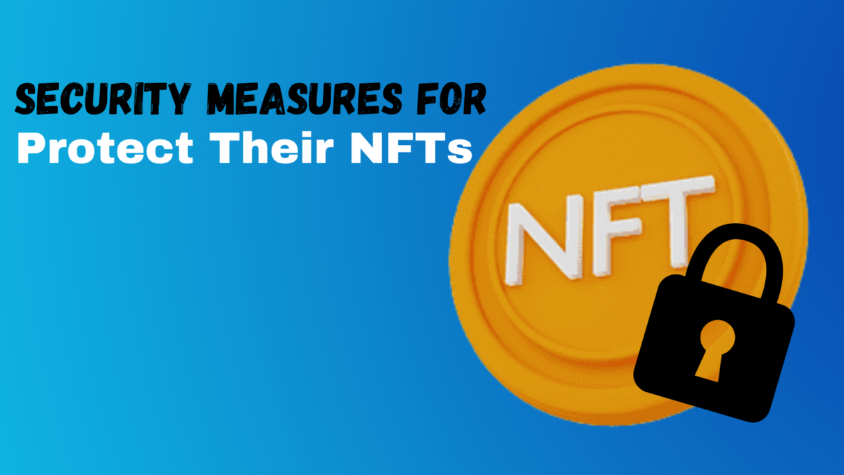 5 Security Measures For Creators And Collectors To Protect Their NFTs
