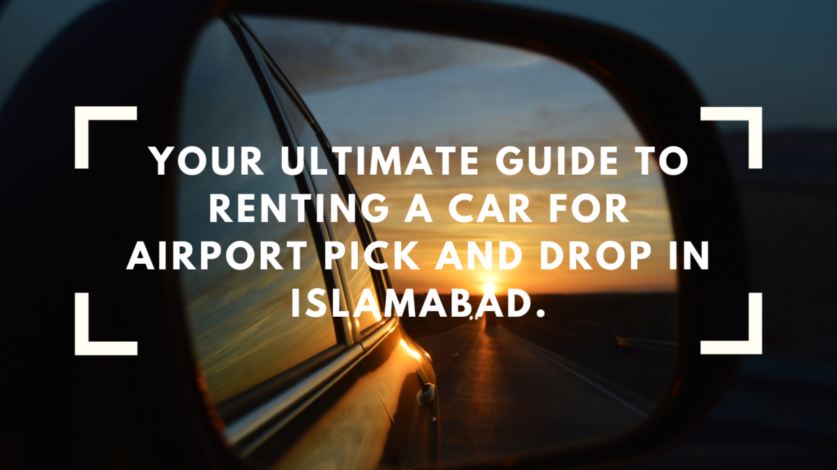 Your Ultimate Guide to Renting a Car for Airport Pick and Drop in Islamabad.