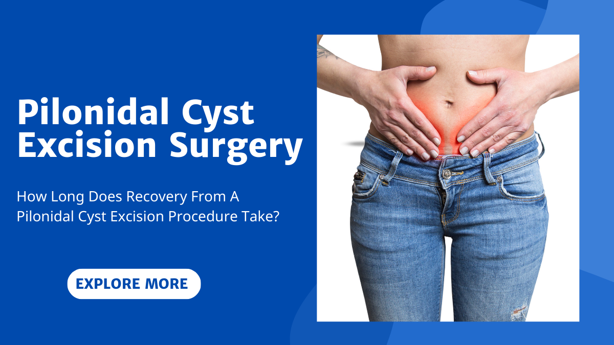 How Long Does Recovery From A Pilonidal Cyst Excision Procedure Take?