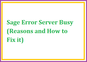 Sage Error Server Busy (Reasons and How to Fix it)