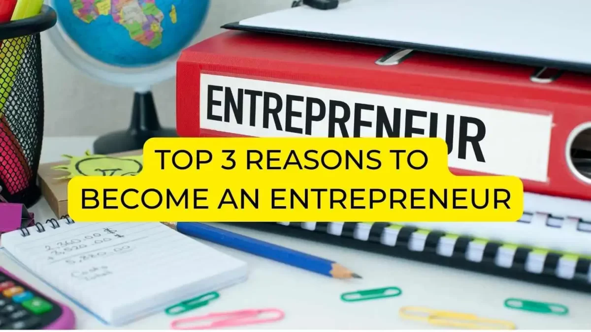 Top 3 Reasons to Become an Entrepreneur