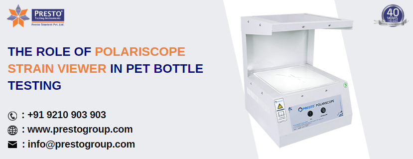 The Role of Polariscope Strain Viewer in PET Bottle Testing