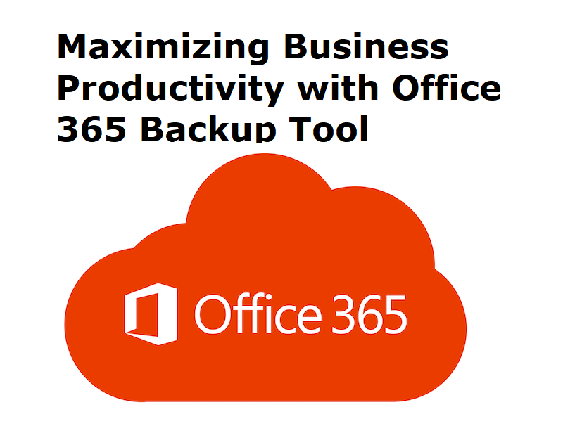 Maximizing Business Productivity with Office 365 Backup Tool
