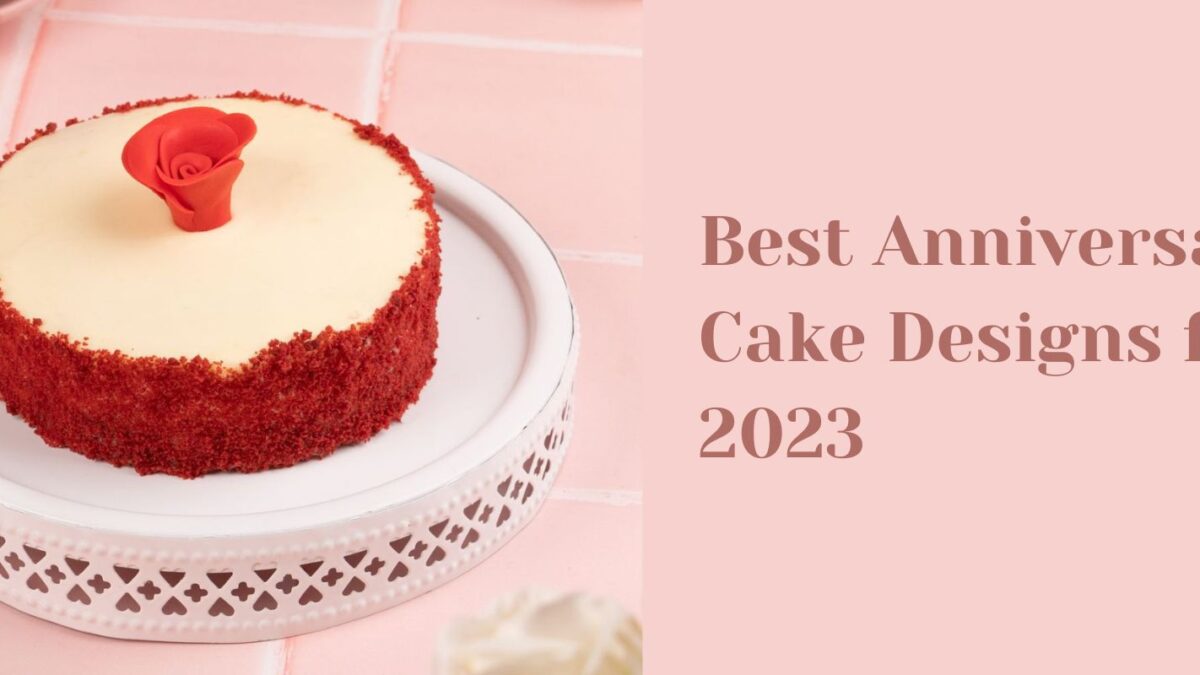 Best Anniversary Cake Designs for 2023