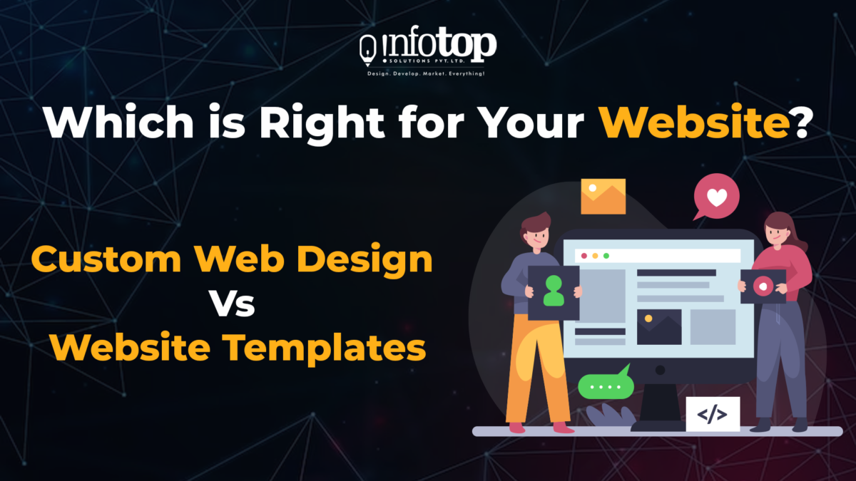 Custom Web Design vs. Website Templates: Which is Right for Your Website?