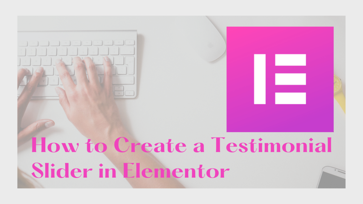 How to Create a Testimonial Slider in Elementor