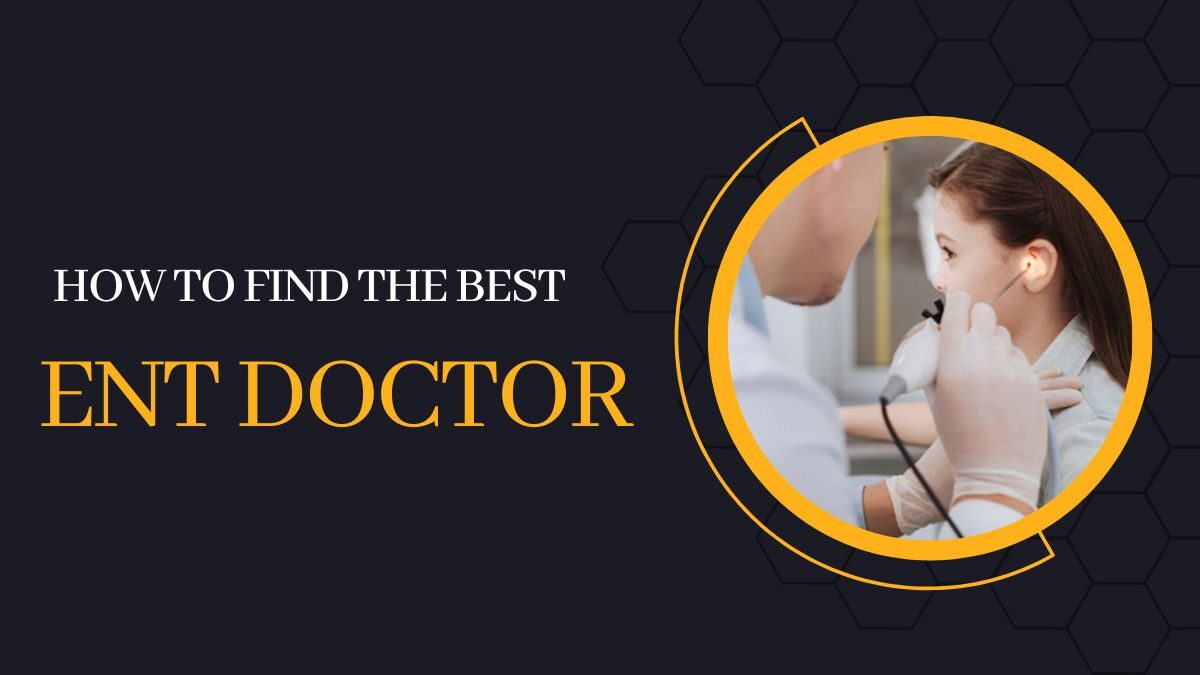 How to Find the Best Ent Doctor?