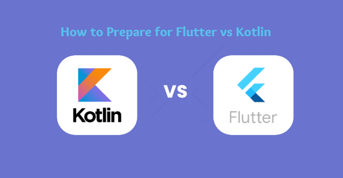 How to Prepare for Flutter vs Kotlin