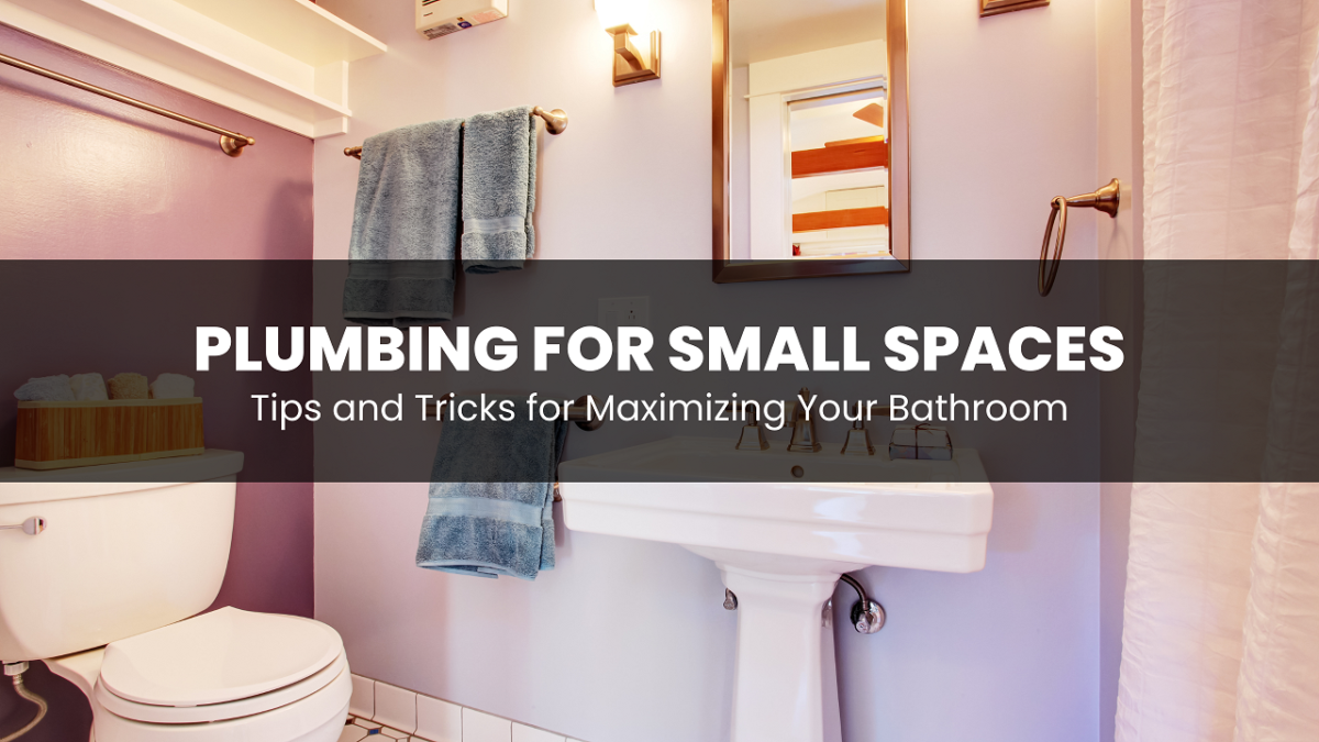Plumbing for Small Spaces: Tips and Tricks for Maximizing Your Bathroom