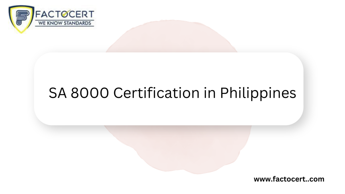 Why is the SA 8000 Certification in Philippines Important for Businesses?