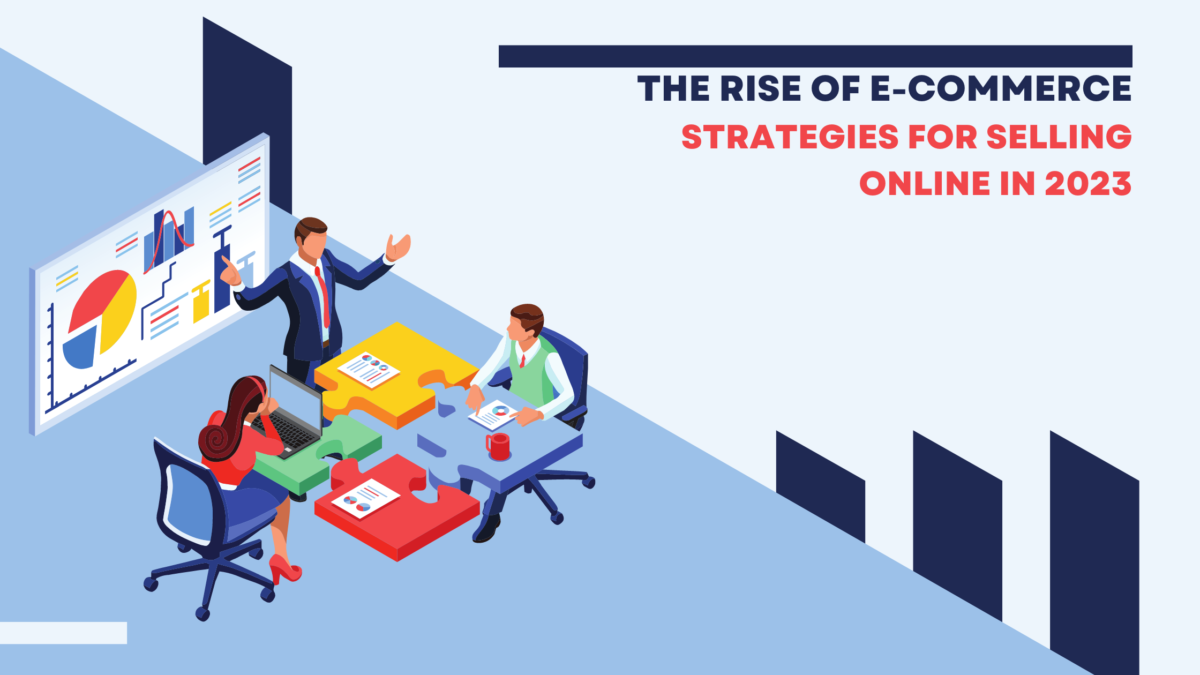 The Rise of E-commerce: Strategies for Selling Online in 2023