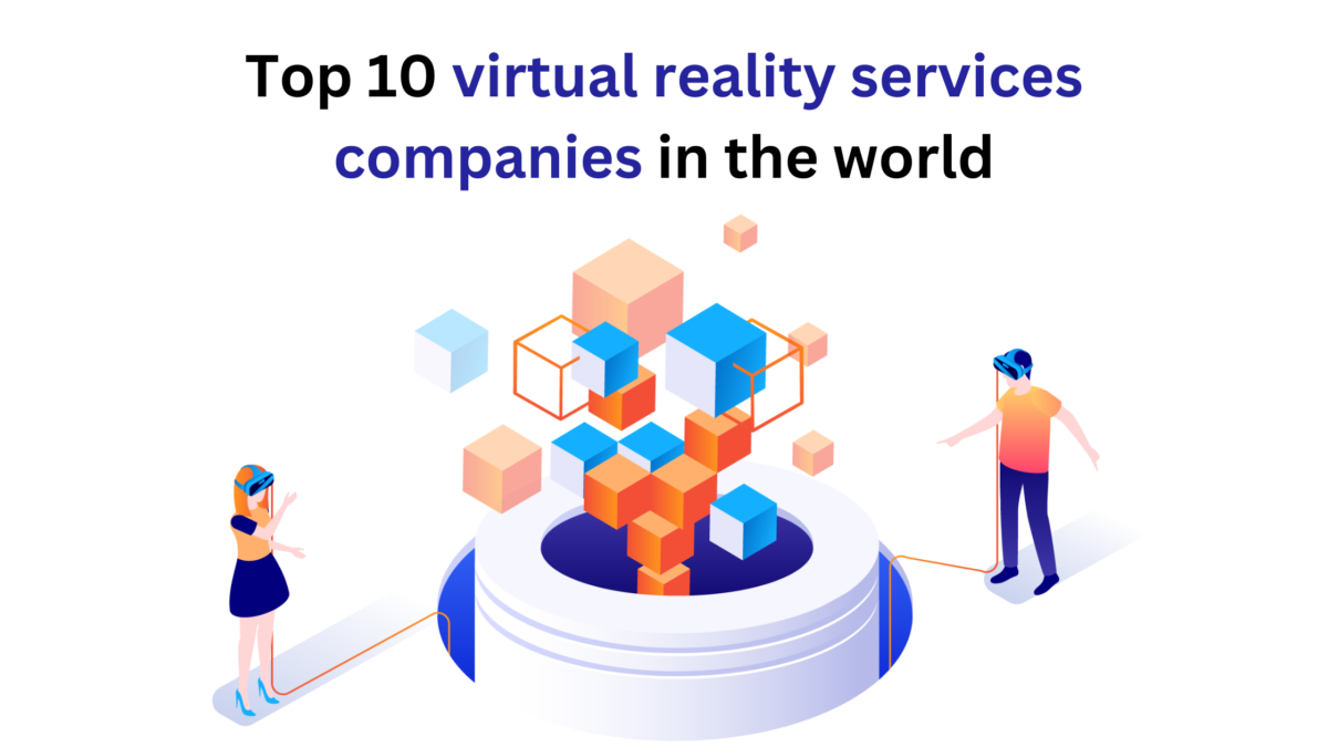 Top 10 virtual reality services companies in the world