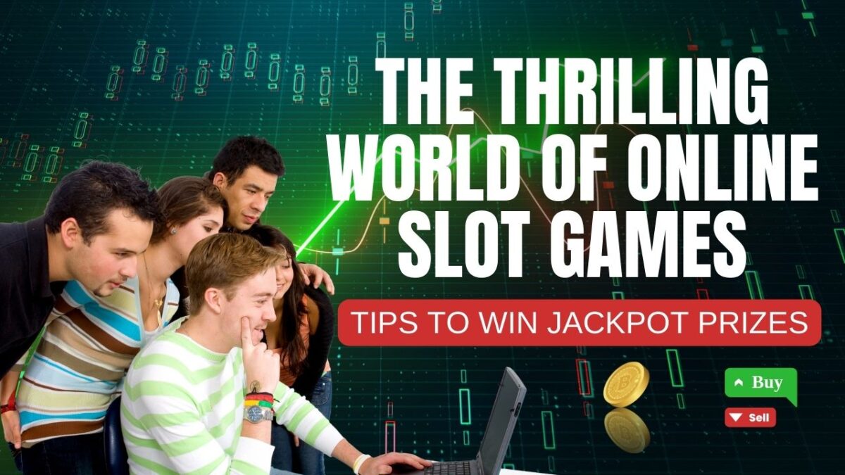 The Thrilling World of Online Slot Games: Tips to Win Jackpot Prizes