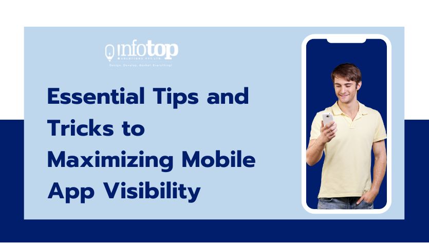 Essential Tips and Tricks to Maximizing Mobile App Visibility