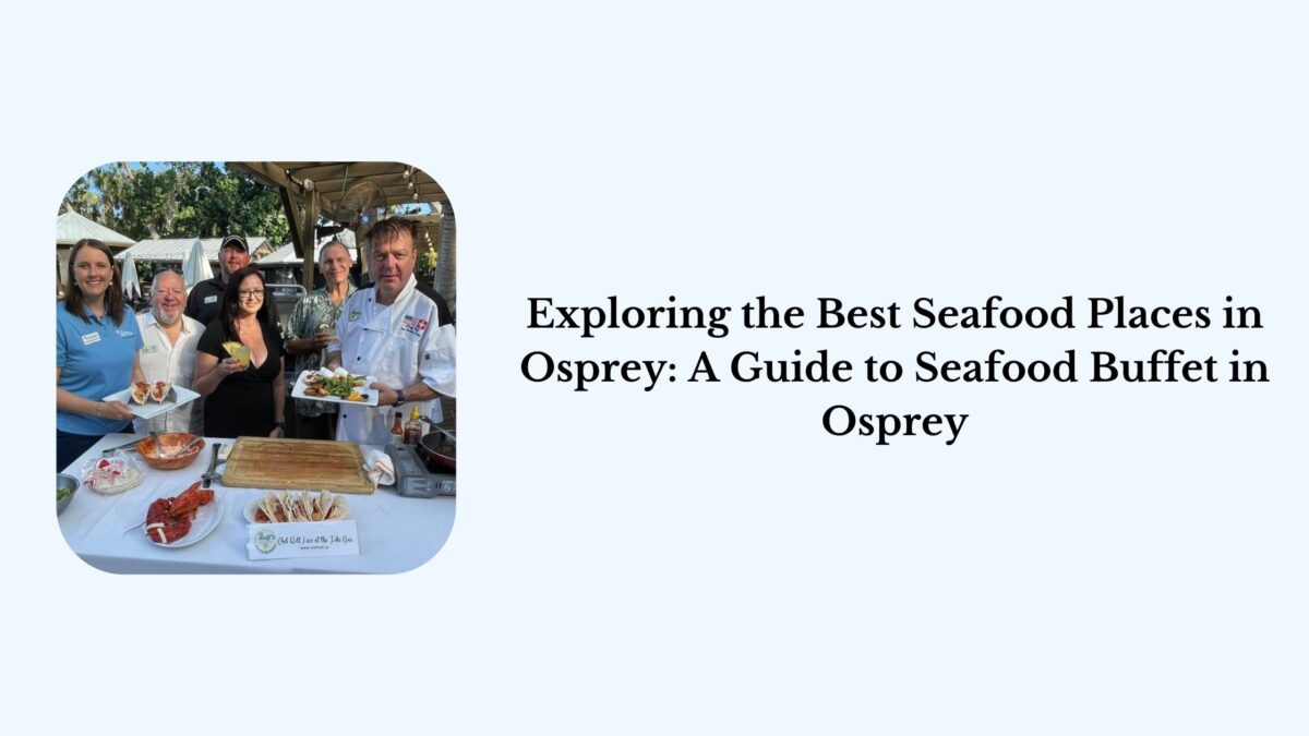 Exploring the Best Seafood Places in Osprey: A Guide to Seafood Buffet in Osprey