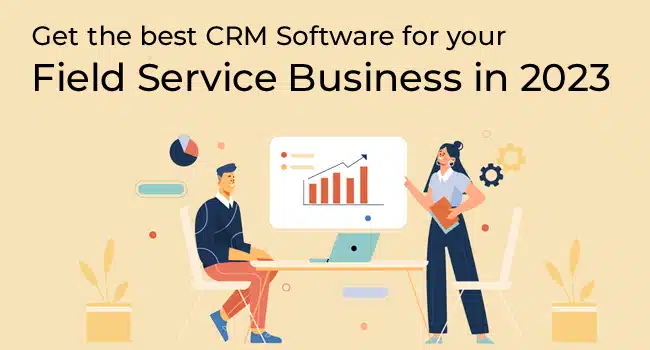 Get the best CRM Software for your Field Service Business in 2023