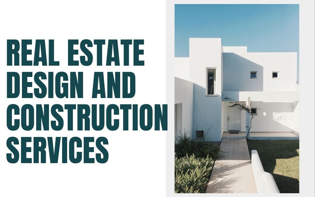 Real Estate Design and Construction Services: Building the Foundations of Success