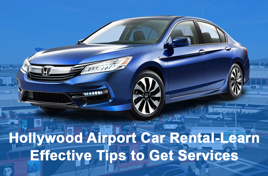 Hollywood Airport Car Rental-Learn Effective Tips to Get Services
