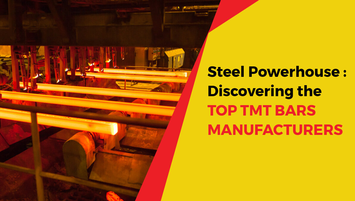 Steel Powerhouse: Discovering the Top TMT Bars Manufacturers