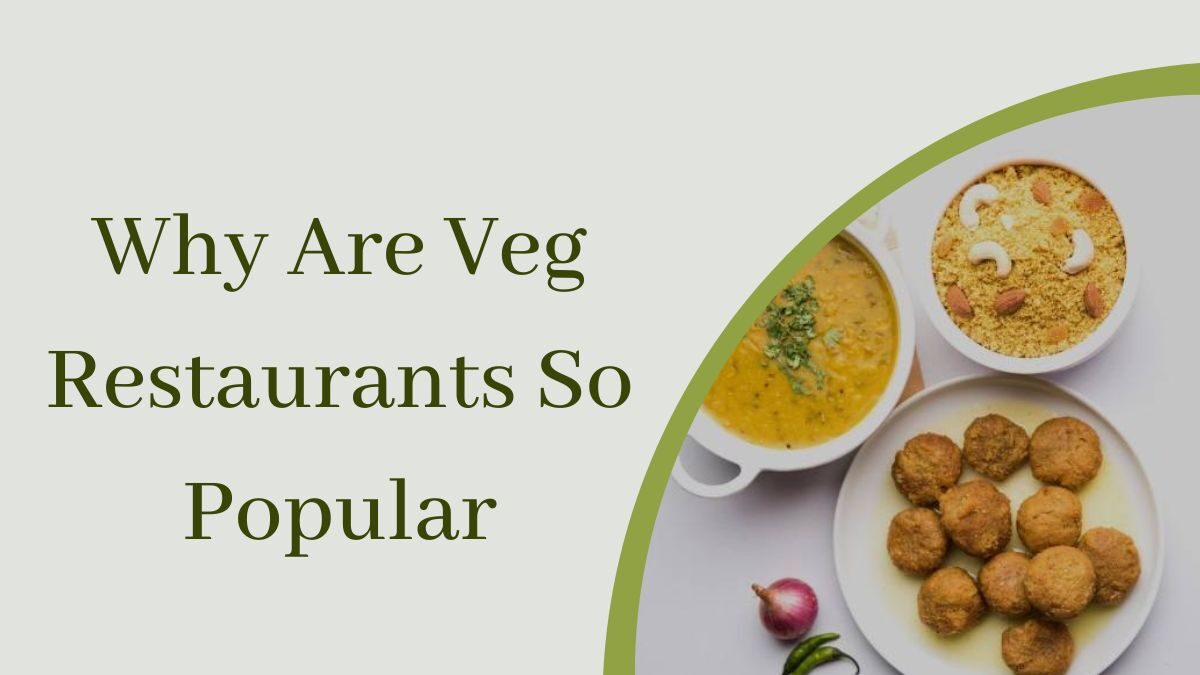 Why Are Veg Restaurants So Popular