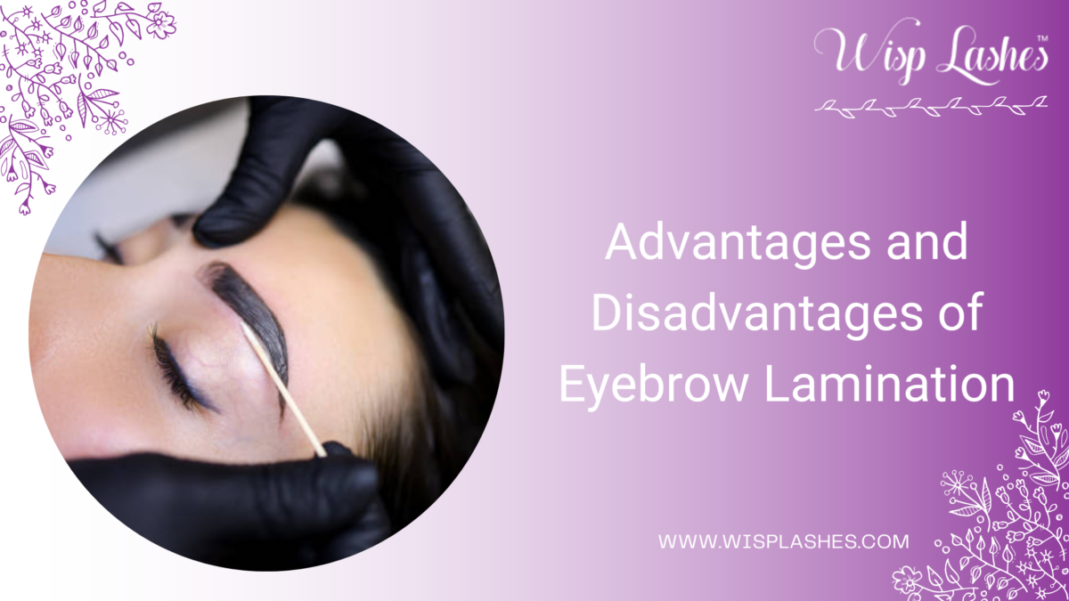 Advantages and Disadvantages of Eyebrow Lamination