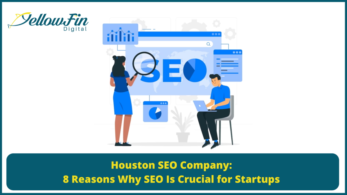 Houston SEO Company: 8 Reasons Why SEO Is Crucial for Startups