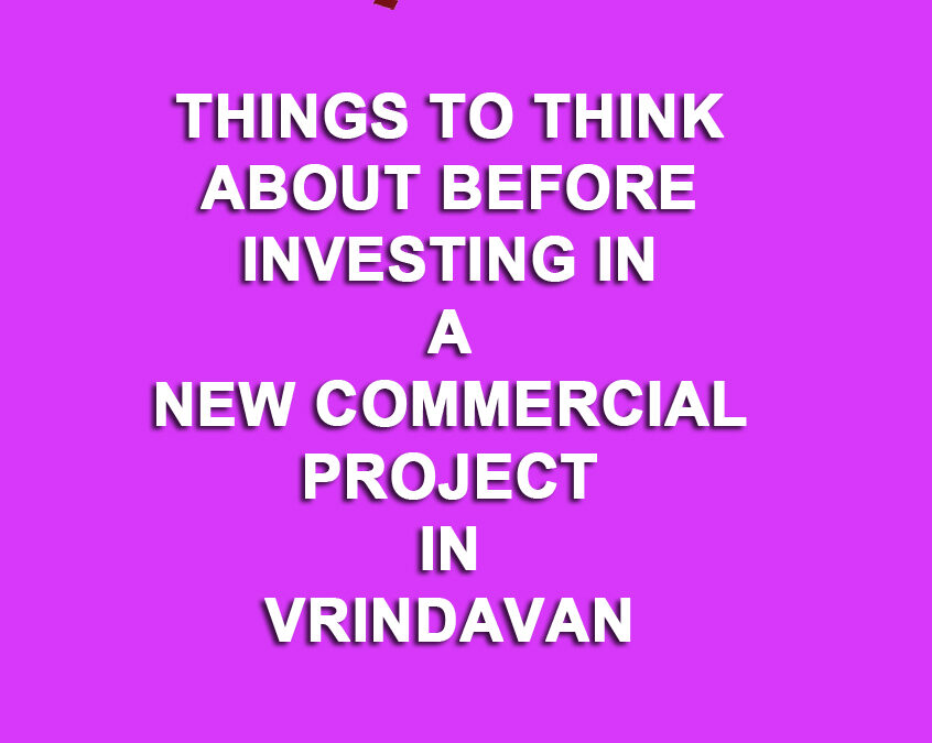 Things to Think About Before Investing in a New Commercial Project in Vrindavan
