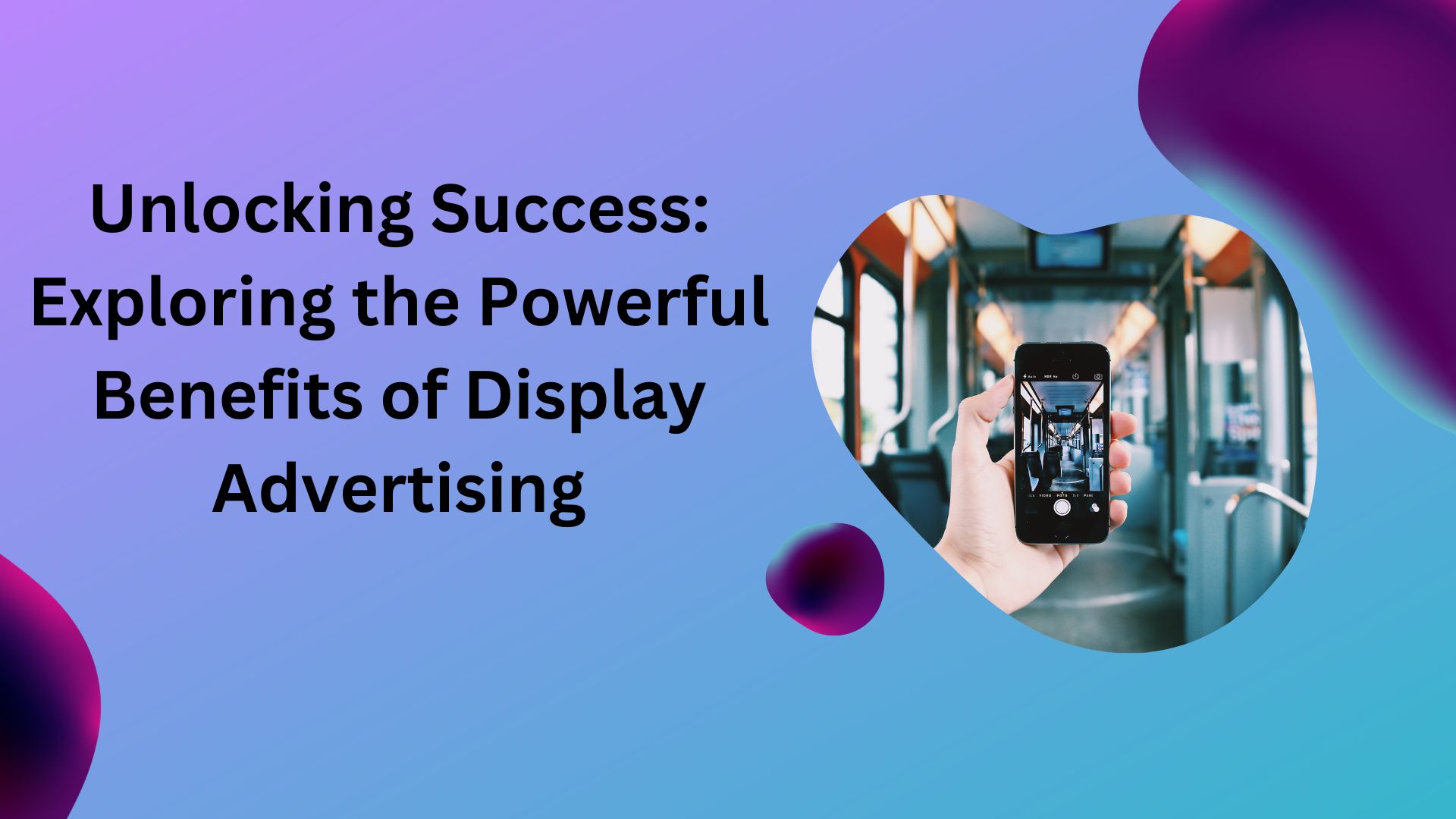Unlocking Success: Exploring the Powerful Benefits of Display Advertising