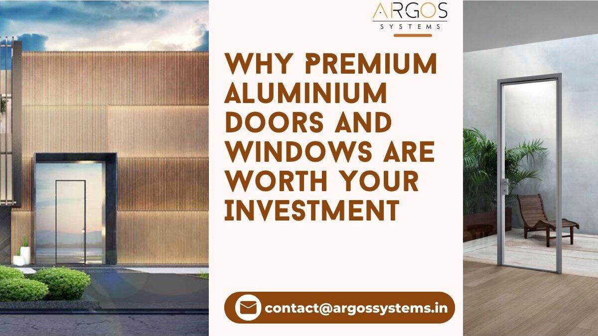 Why are Premium Aluminium Doors and Windows Worth Your Investment?