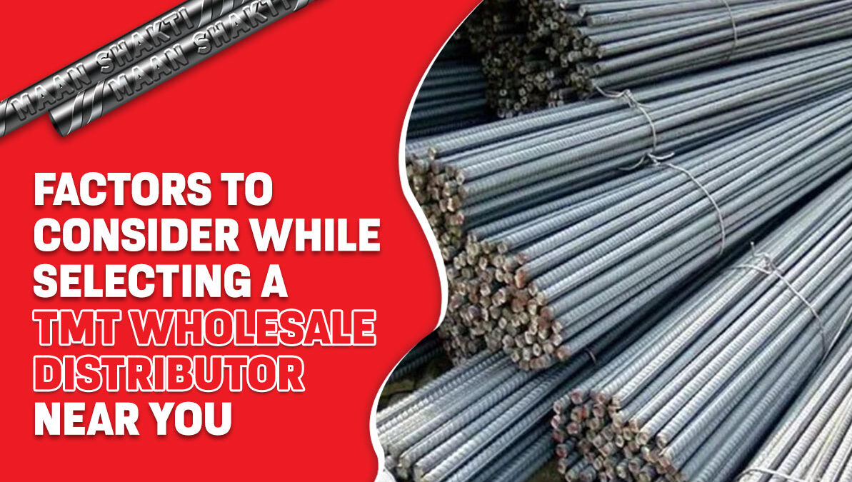 Factors to consider while selecting a TMT Wholesale Distributor near you