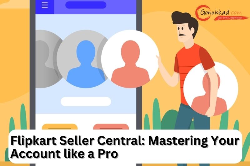 Flipkart Seller Central: Mastering Your Account like a Pro