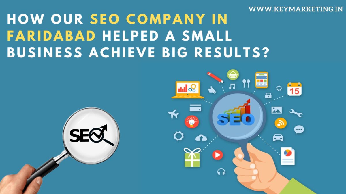 How Our SEO Company in Faridabad Helped a Small Business Achieve Big Results?
