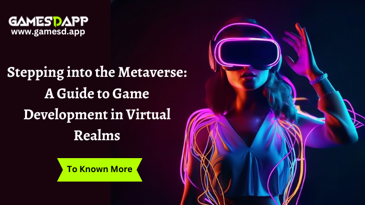 Stepping into the Metaverse: A Guide to Game Development in Virtual Realms