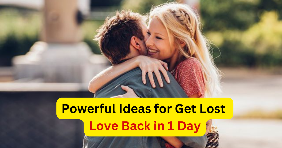 Powerful Ideas for Get Lost Love Back in 1 Day – Indian Guru ji