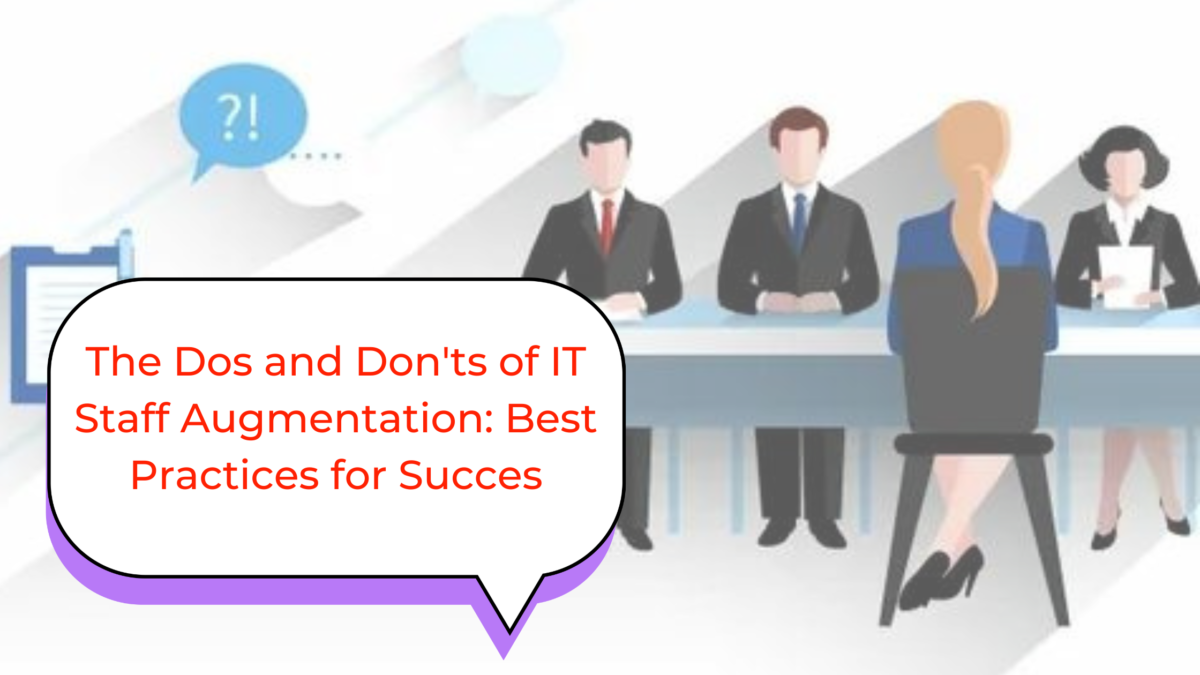 The Dos and Don’ts of IT Staff Augmentation: Best Practices for Success